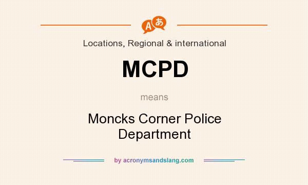 What does MCPD mean? It stands for Moncks Corner Police Department