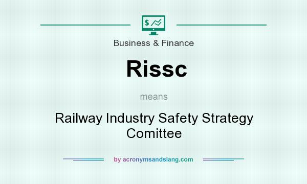 What does Rissc mean? It stands for Railway Industry Safety Strategy Comittee