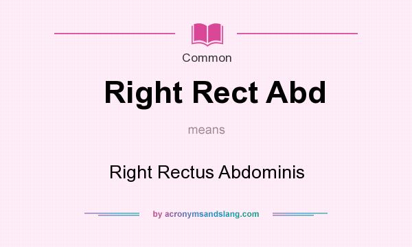 What does Right Rect Abd mean? It stands for Right Rectus Abdominis