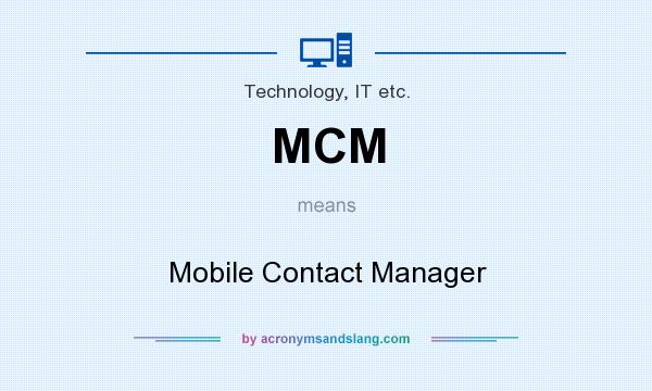 What does MCM mean? It stands for Mobile Contact Manager
