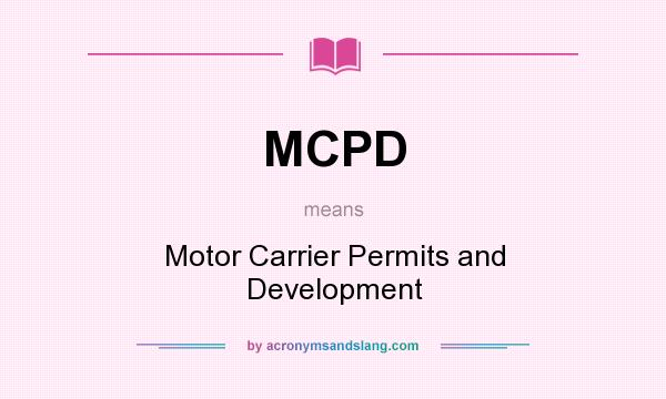 What does MCPD mean? It stands for Motor Carrier Permits and Development