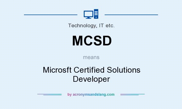 What does MCSD mean? It stands for Microsft Certified Solutions Developer