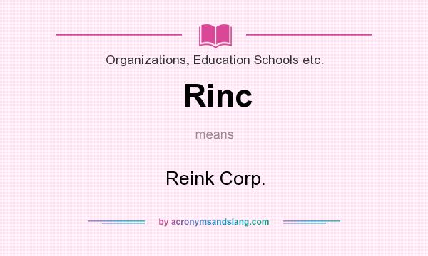 What does Rinc mean? It stands for Reink Corp.