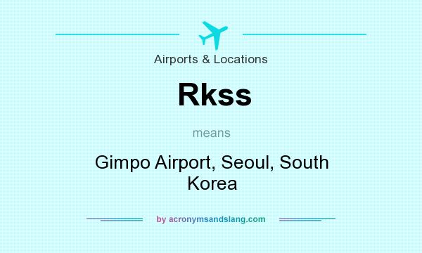 What does Rkss mean? It stands for Gimpo Airport, Seoul, South Korea