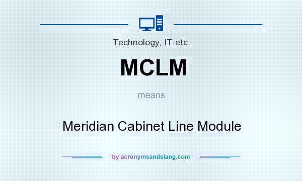 What does MCLM mean? It stands for Meridian Cabinet Line Module
