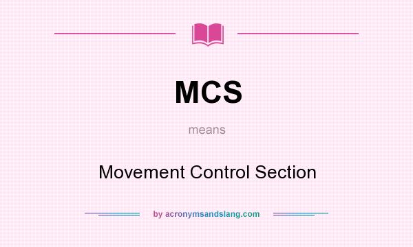 What does MCS mean? It stands for Movement Control Section