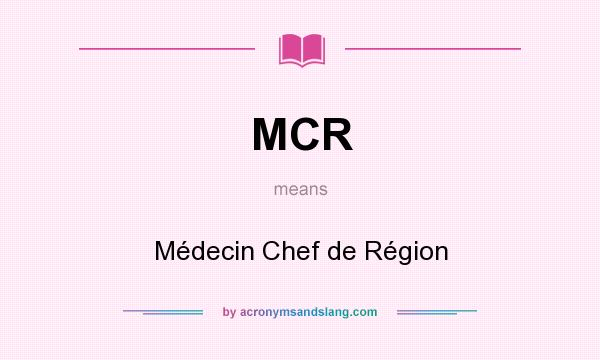 What does MCR mean? It stands for Médecin Chef de Région