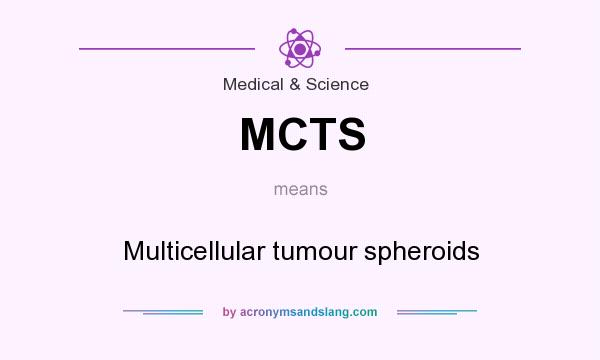 What does MCTS mean? It stands for Multicellular tumour spheroids