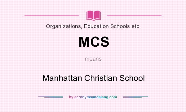 What does MCS mean? It stands for Manhattan Christian School