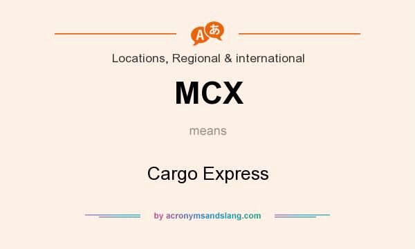 What does MCX mean? It stands for Cargo Express
