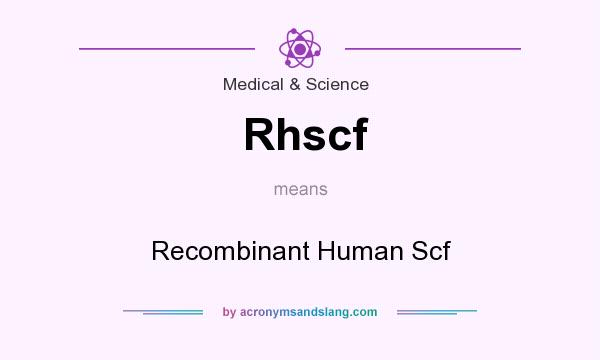 What does Rhscf mean? It stands for Recombinant Human Scf