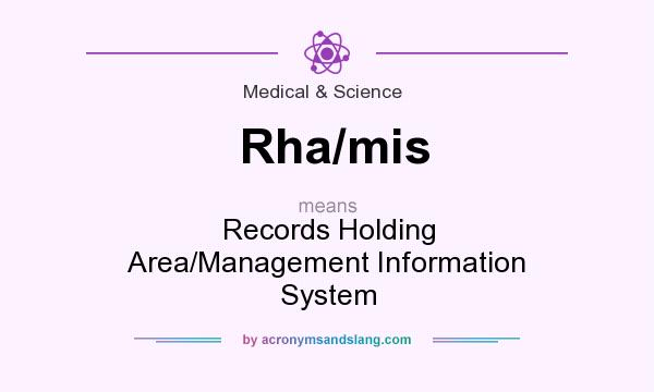 What does Rha/mis mean? It stands for Records Holding Area/Management Information System