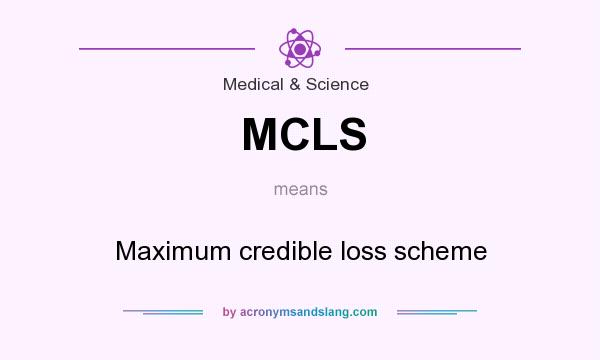 What does MCLS mean? It stands for Maximum credible loss scheme
