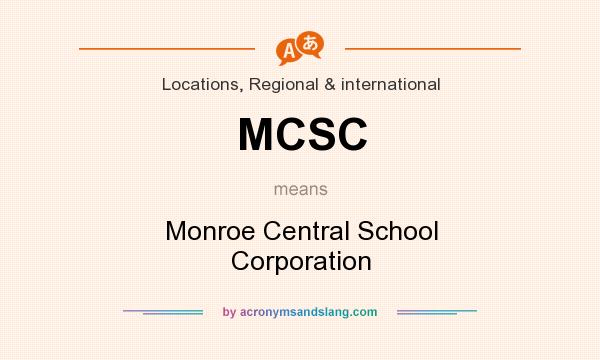 What does MCSC mean? It stands for Monroe Central School Corporation