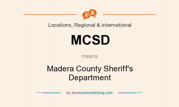What does MCSD mean? It stands for Madera County Sheriff`s Department