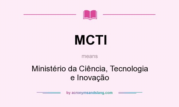 What does MCTI mean? It stands for Ministério da Ciência, Tecnologia e Inovação