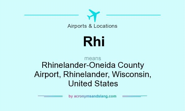 What does Rhi mean? It stands for Rhinelander-Oneida County Airport, Rhinelander, Wisconsin, United States