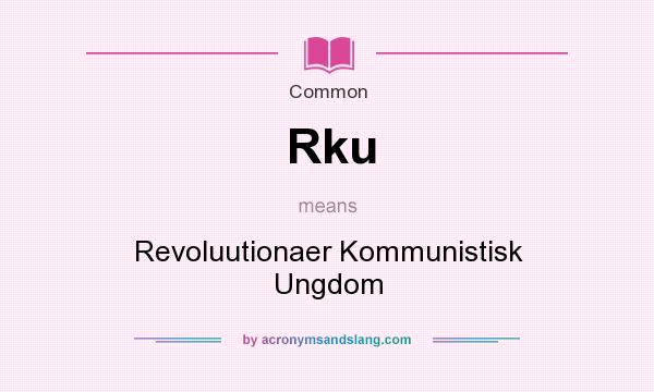 What does Rku mean? It stands for Revoluutionaer Kommunistisk Ungdom