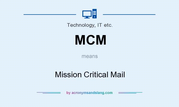 What does MCM mean? It stands for Mission Critical Mail