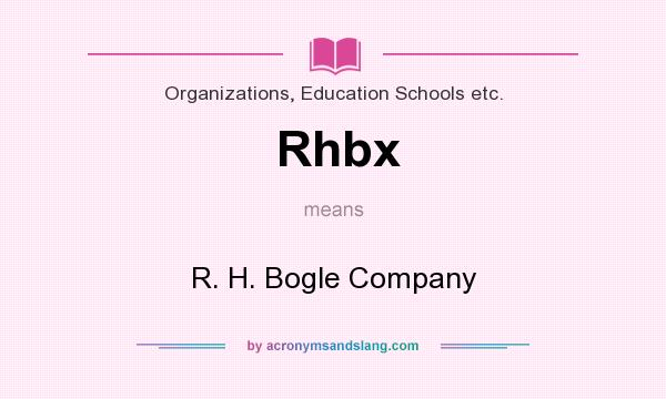 What does Rhbx mean? It stands for R. H. Bogle Company