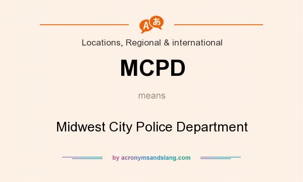 What does MCPD mean? It stands for Midwest City Police Department