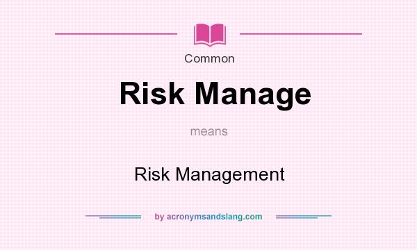 What does Risk Manage mean? It stands for Risk Management