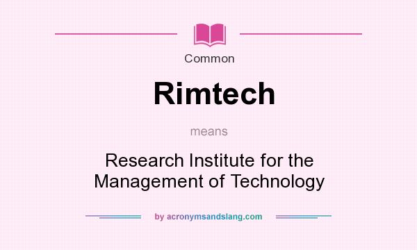 What does Rimtech mean? It stands for Research Institute for the Management of Technology