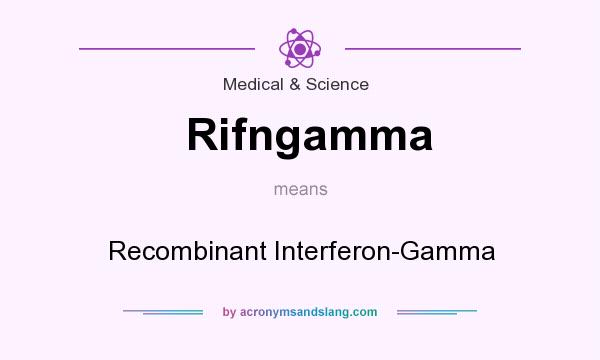 What does Rifngamma mean? It stands for Recombinant Interferon-Gamma