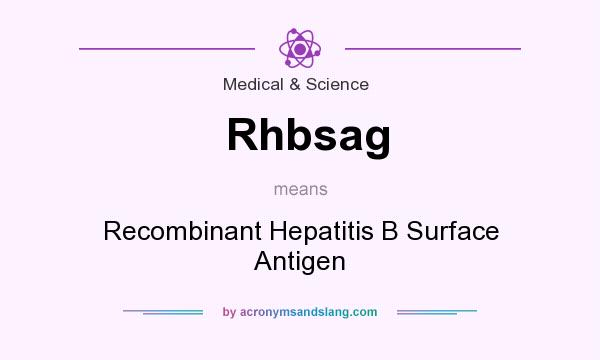 What does Rhbsag mean? It stands for Recombinant Hepatitis B Surface Antigen