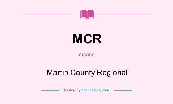 What does MCR mean? It stands for Martin County Regional