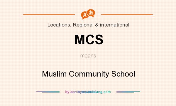 What does MCS mean? It stands for Muslim Community School