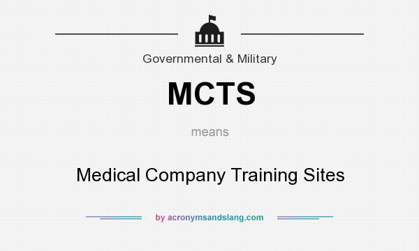 What does MCTS mean? It stands for Medical Company Training Sites