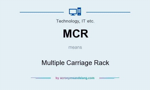 What does MCR mean? It stands for Multiple Carriage Rack