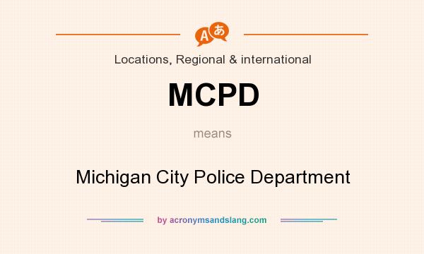 What does MCPD mean? It stands for Michigan City Police Department