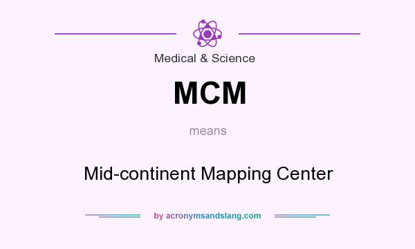 What does MCM mean? It stands for Mid-continent Mapping Center