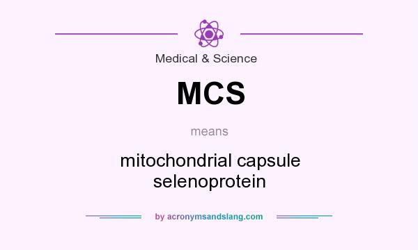 What does MCS mean? It stands for mitochondrial capsule selenoprotein