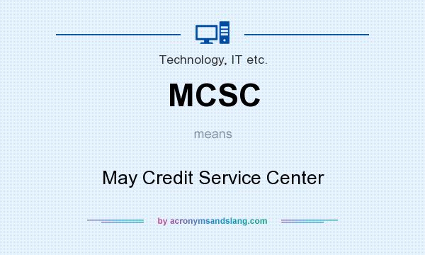 What does MCSC mean? It stands for May Credit Service Center