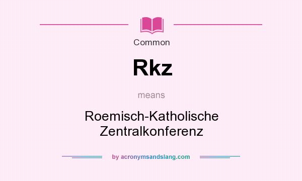 What does Rkz mean? It stands for Roemisch-Katholische Zentralkonferenz