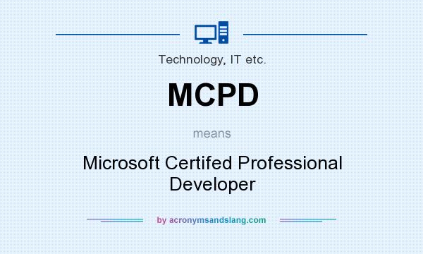 What does MCPD mean? It stands for Microsoft Certifed Professional Developer