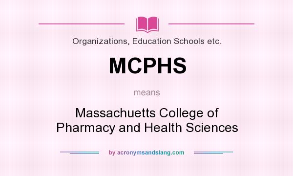 What does MCPHS mean? It stands for Massachuetts College of Pharmacy and Health Sciences