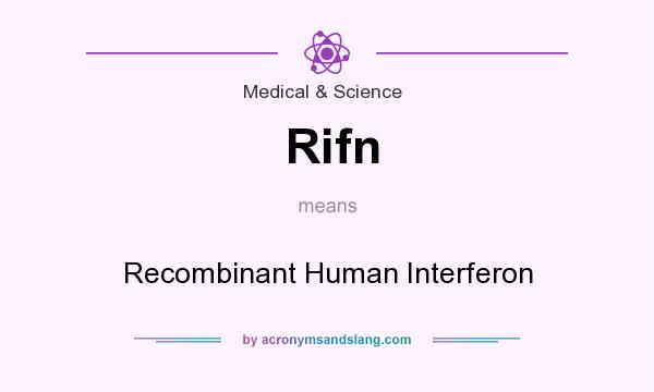What does Rifn mean? It stands for Recombinant Human Interferon