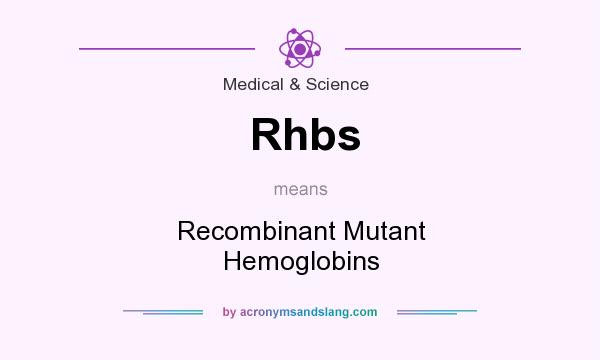 What does Rhbs mean? It stands for Recombinant Mutant Hemoglobins