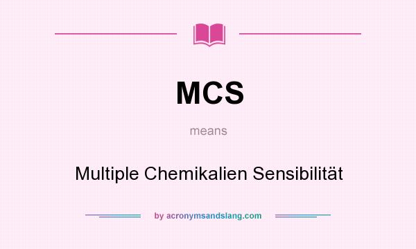 What does MCS mean? It stands for Multiple Chemikalien Sensibilität