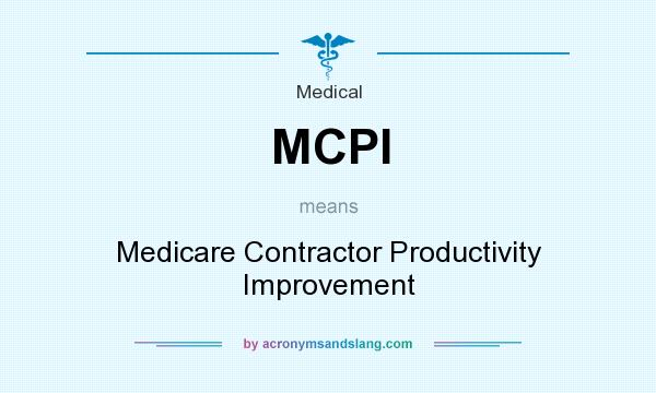 What does MCPI mean? It stands for Medicare Contractor Productivity Improvement