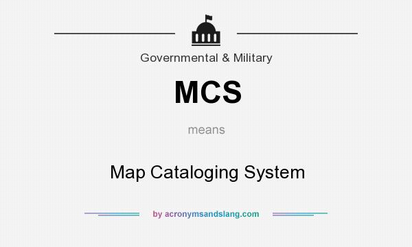 What does MCS mean? It stands for Map Cataloging System