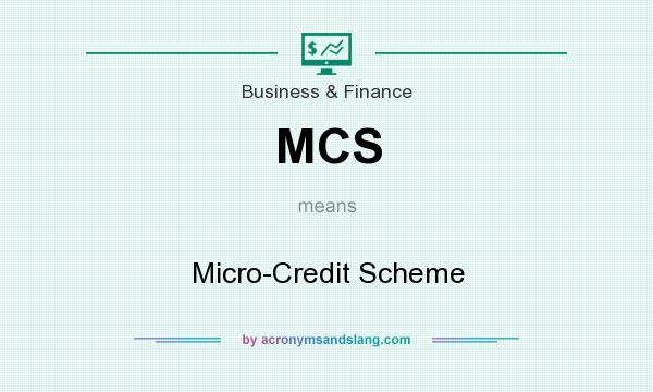 What does MCS mean? It stands for Micro-Credit Scheme