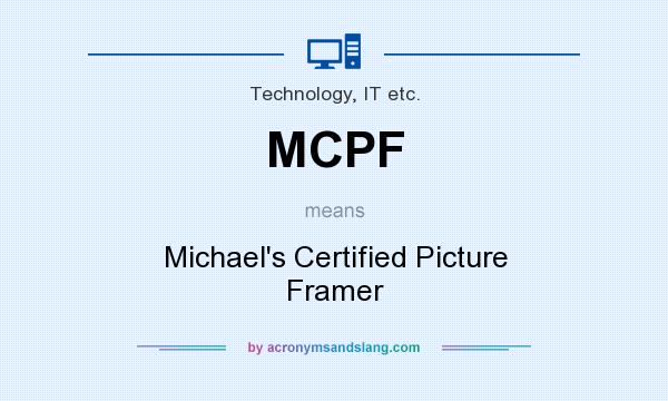 What does MCPF mean? It stands for Michael`s Certified Picture Framer