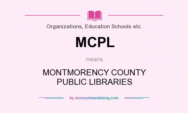 What does MCPL mean? It stands for MONTMORENCY COUNTY PUBLIC LIBRARIES