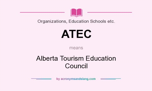 What does ATEC mean? It stands for Alberta Tourism Education Council
