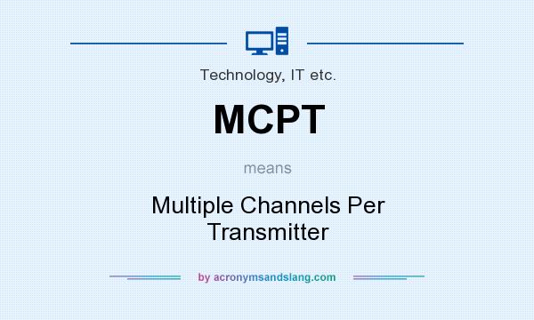 What does MCPT mean? It stands for Multiple Channels Per Transmitter